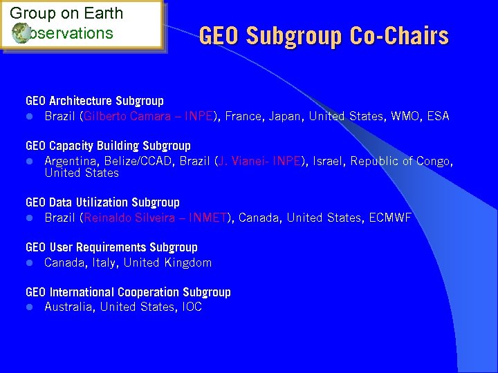 Group on Earth bservations GEO Subgroup Co-Chairs GEO Architecture Subgroup l Brazil (Gilberto Camara