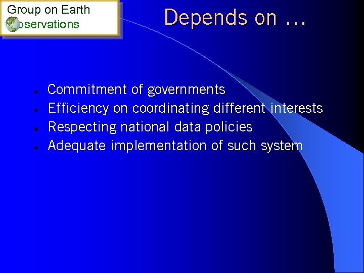 Group on Earth bservations l l Depends on … Commitment of governments Efficiency on