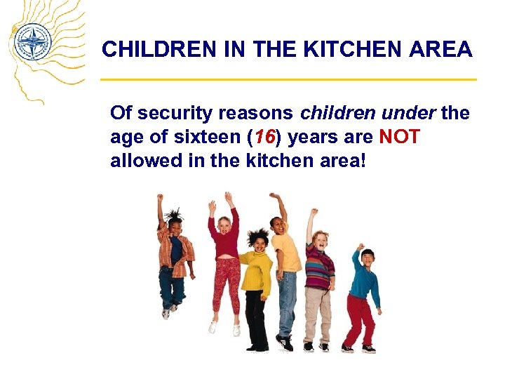 CHILDREN IN THE KITCHEN AREA Of security reasons children under the age of sixteen