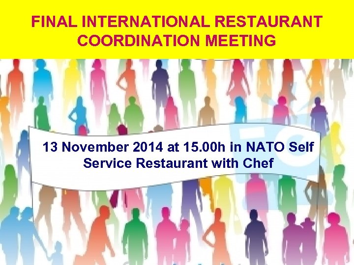 FINAL INTERNATIONAL RESTAURANT COORDINATION MEETING 13 November 2014 at 15. 00 h in NATO