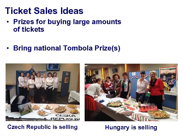 Ticket Sales Ideas • Prizes for buying large amounts of tickets • Bring national