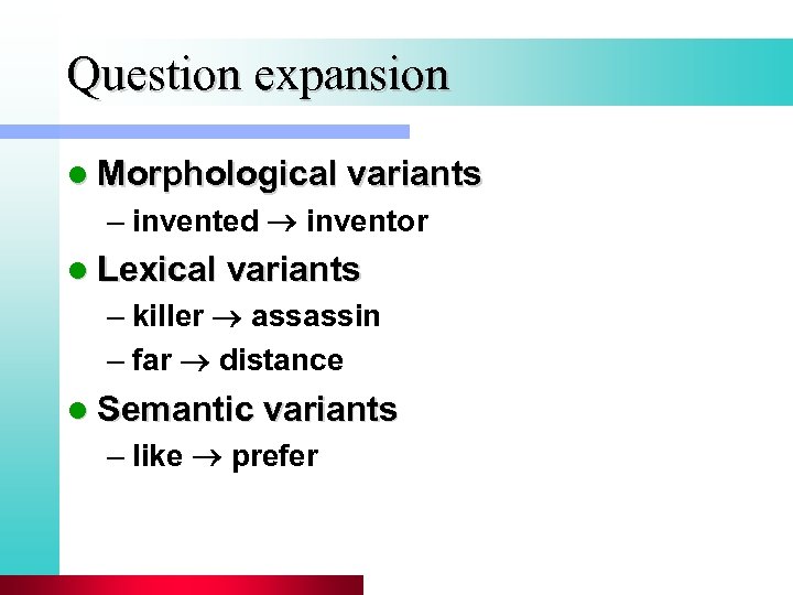 Question expansion l Morphological variants – invented inventor l Lexical variants – killer assassin