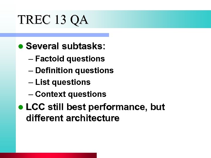 TREC 13 QA l Several subtasks: – Factoid questions – Definition questions – List