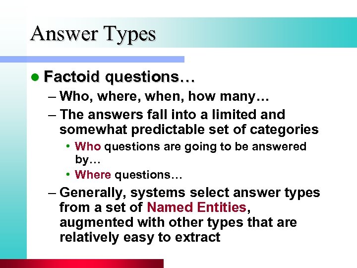 Answer Types l Factoid questions… – Who, where, when, how many… – The answers