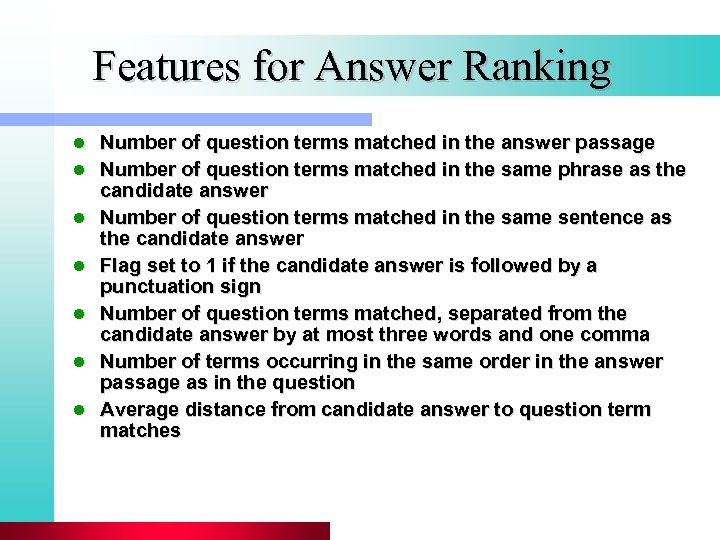 Features for Answer Ranking l l l l Number of question terms matched in