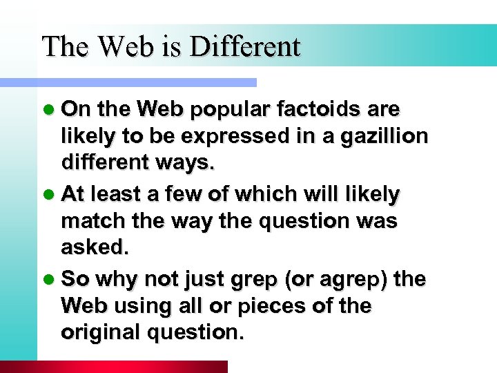 The Web is Different l On the Web popular factoids are likely to be