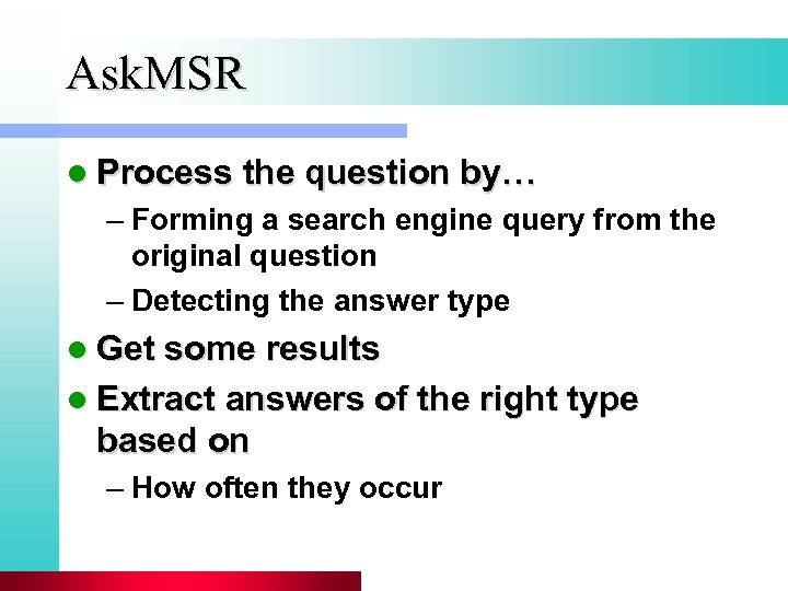 Ask. MSR l Process the question by… – Forming a search engine query from