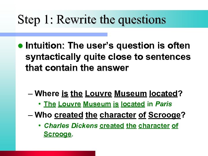 Step 1: Rewrite the questions l Intuition: The user’s question is often syntactically quite