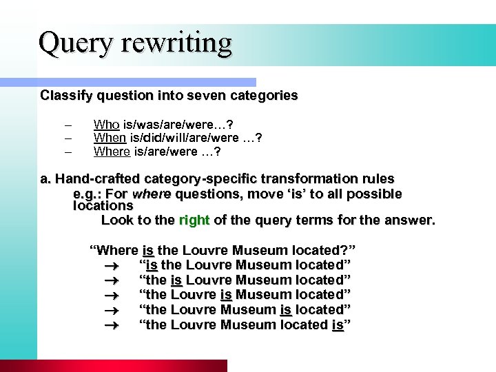 Query rewriting Classify question into seven categories – – – Who is/was/are/were…? When is/did/will/are/were