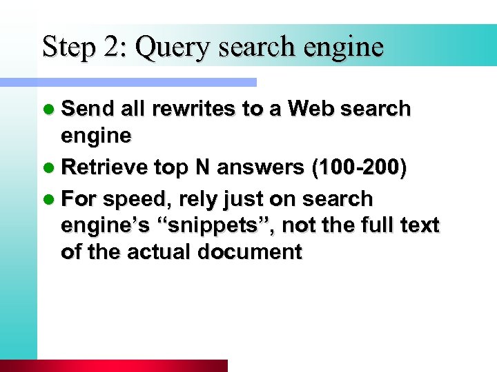 Step 2: Query search engine l Send all rewrites to a Web search engine