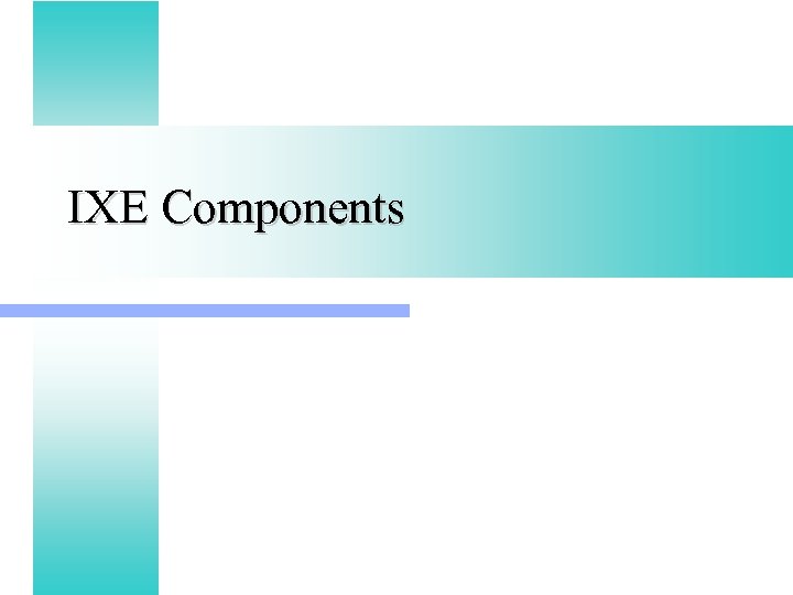 IXE Components 