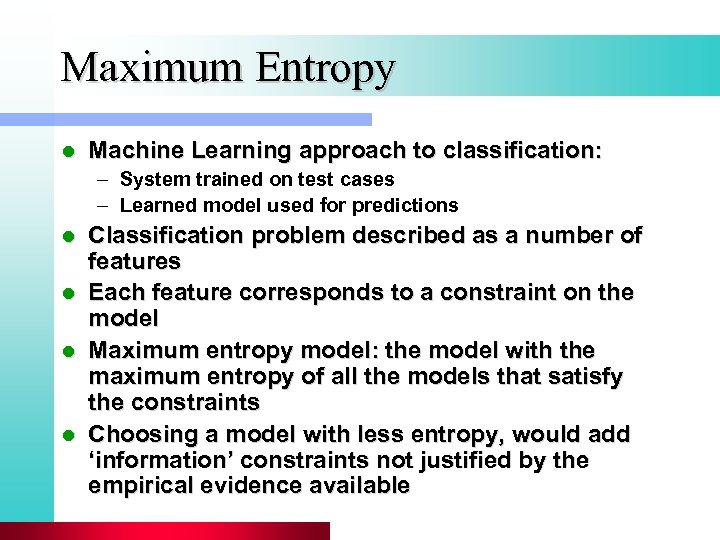 Maximum Entropy l Machine Learning approach to classification: – System trained on test cases