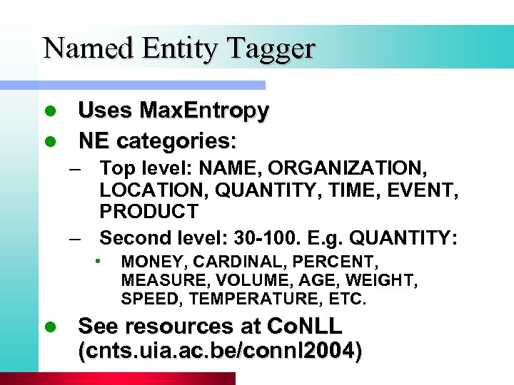 Named Entity Tagger Uses Max. Entropy l NE categories: l – Top level: NAME,