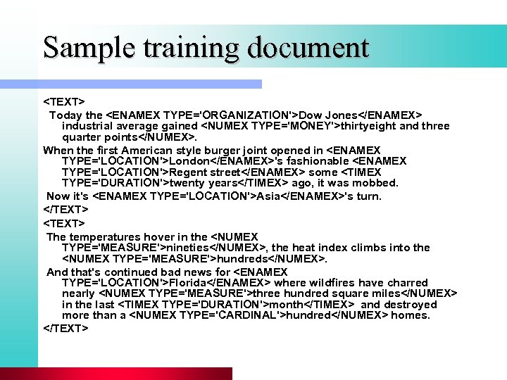 Sample training document <TEXT> Today the <ENAMEX TYPE='ORGANIZATION'>Dow Jones</ENAMEX> industrial average gained <NUMEX TYPE='MONEY'>thirtyeight