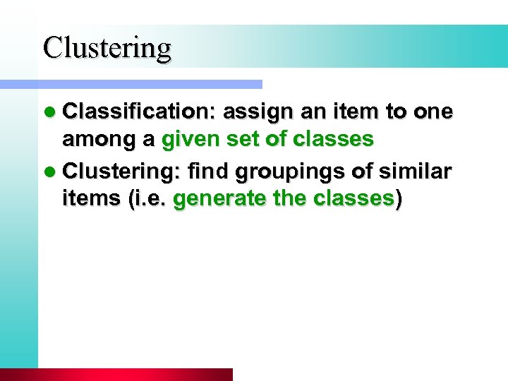 Clustering l Classification: assign an item to one among a given set of classes