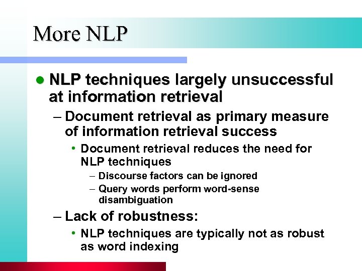 More NLP l NLP techniques largely unsuccessful at information retrieval – Document retrieval as