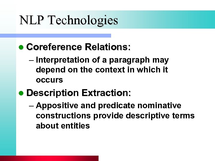 NLP Technologies l Coreference Relations: – Interpretation of a paragraph may depend on the