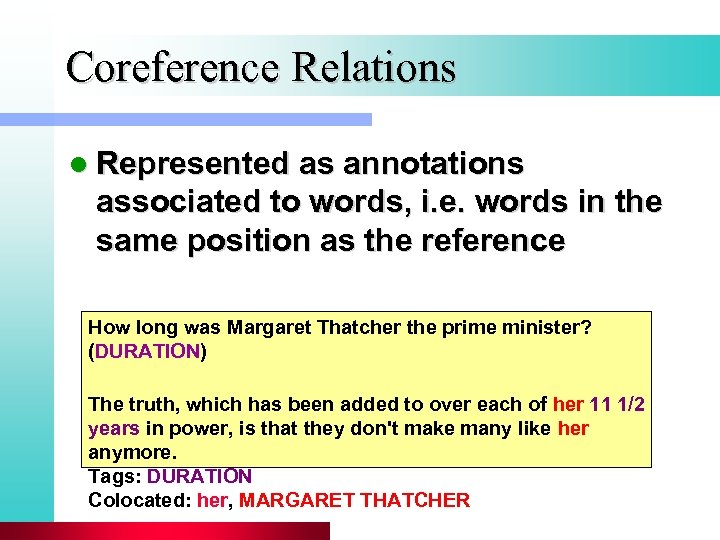 Coreference Relations l Represented as annotations associated to words, i. e. words in the