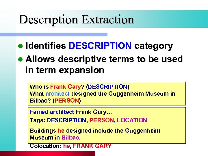 Description Extraction l Identifies DESCRIPTION category l Allows descriptive terms to be used in