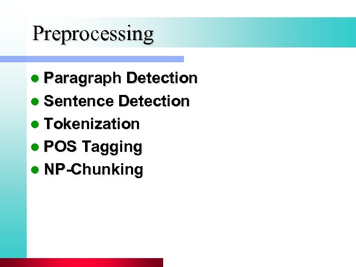 Preprocessing l Paragraph Detection l Sentence Detection l Tokenization l POS Tagging l NP-Chunking