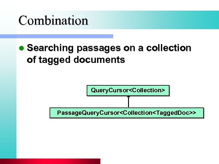 Combination l Searching passages on a collection of tagged documents Query. Cursor<Collection> Passage. Query.