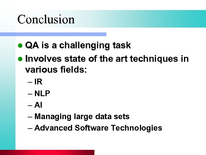 Conclusion l QA is a challenging task l Involves state of the art techniques