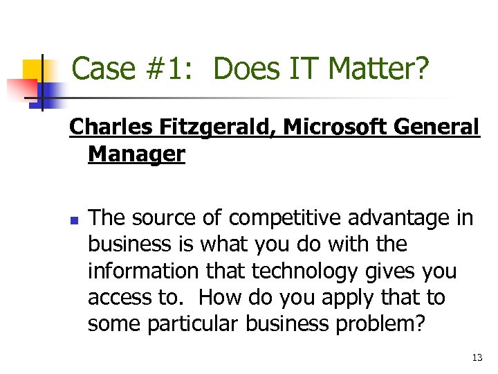 Case #1: Does IT Matter? Charles Fitzgerald, Microsoft General Manager n The source of