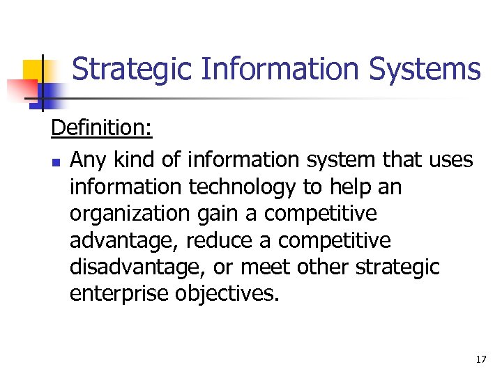 Strategic Information Systems Definition: n Any kind of information system that uses information technology