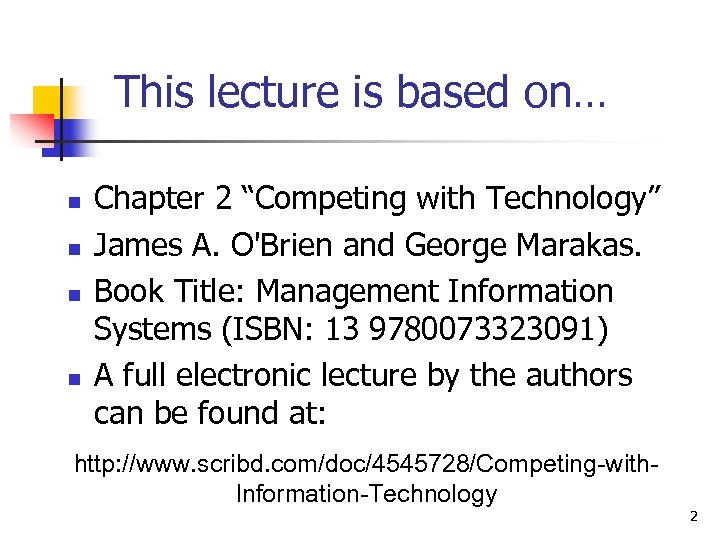 This lecture is based on… n n Chapter 2 “Competing with Technology” James A.