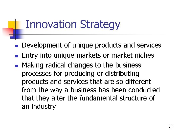 Innovation Strategy n n n Development of unique products and services Entry into unique