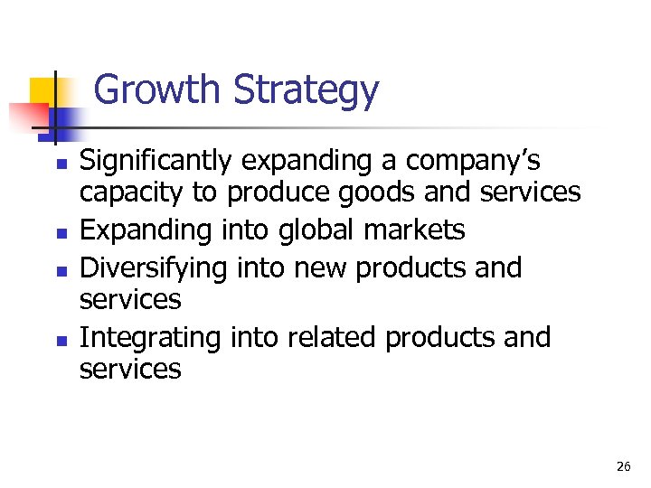 Growth Strategy n n Significantly expanding a company’s capacity to produce goods and services