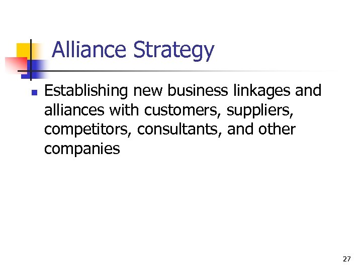 Alliance Strategy n Establishing new business linkages and alliances with customers, suppliers, competitors, consultants,