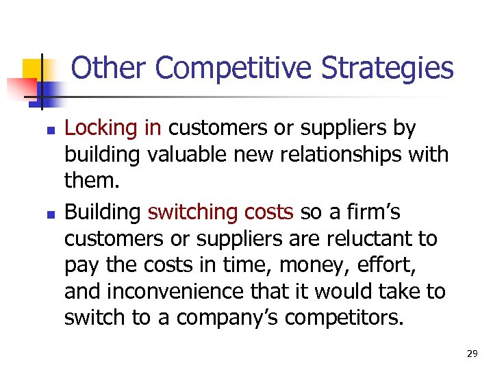 Other Competitive Strategies n n Locking in customers or suppliers by building valuable new