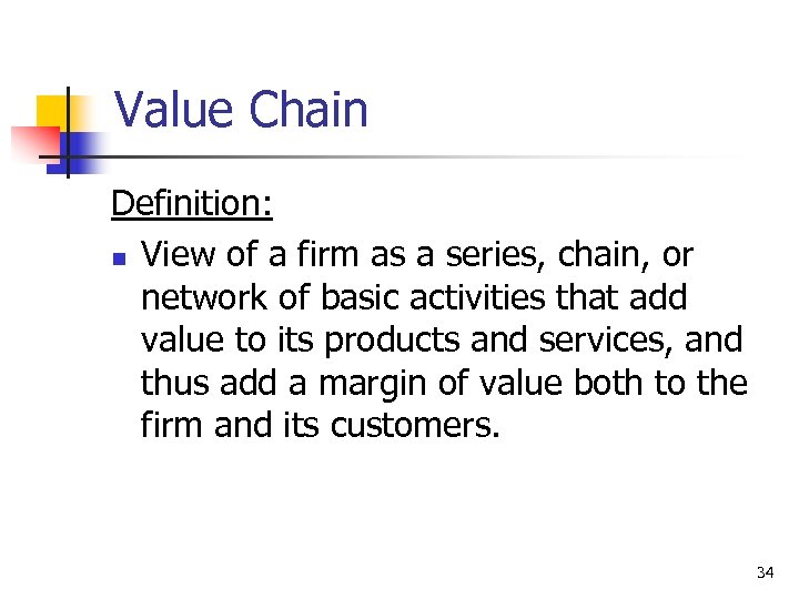 Value Chain Definition: n View of a firm as a series, chain, or network