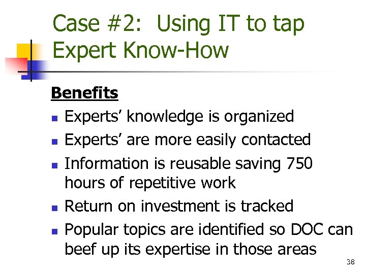 Case #2: Using IT to tap Expert Know-How Benefits n Experts’ knowledge is organized