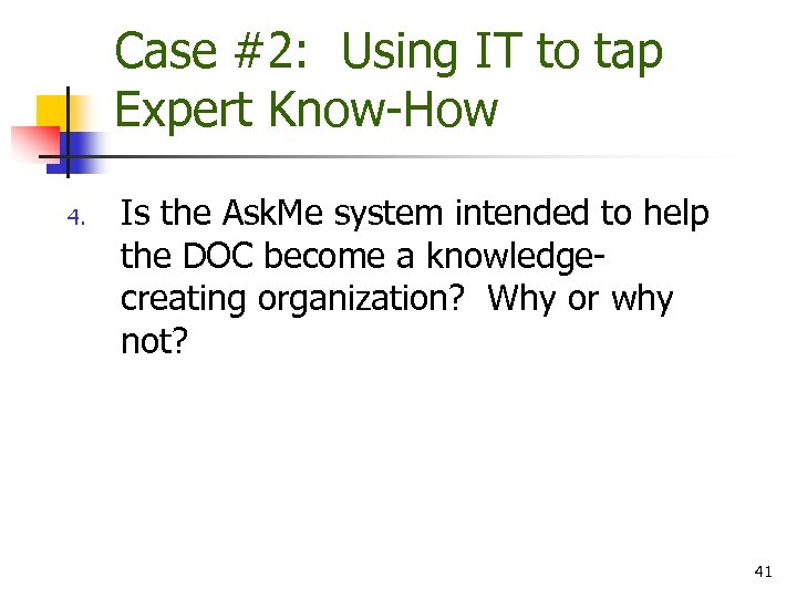 Case #2: Using IT to tap Expert Know-How 4. Is the Ask. Me system