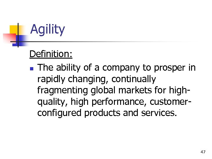 Agility Definition: n The ability of a company to prosper in rapidly changing, continually