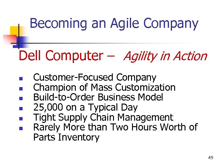 Becoming an Agile Company Dell Computer – Agility in Action n n n Customer-Focused