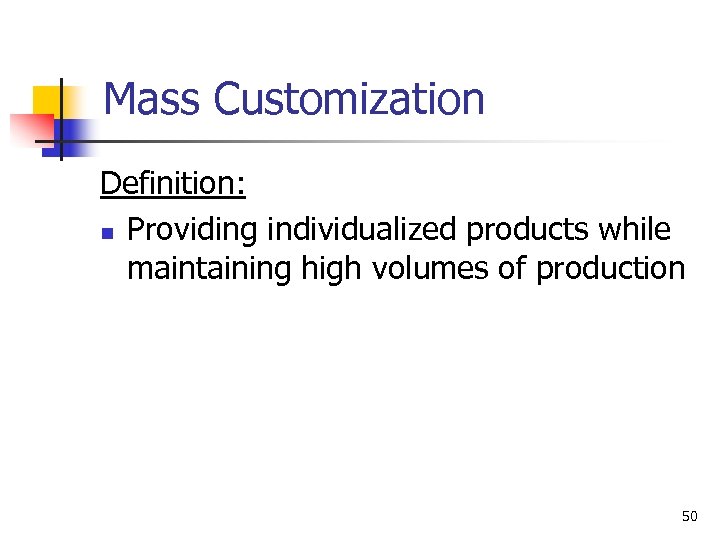 Mass Customization Definition: n Providing individualized products while maintaining high volumes of production 50