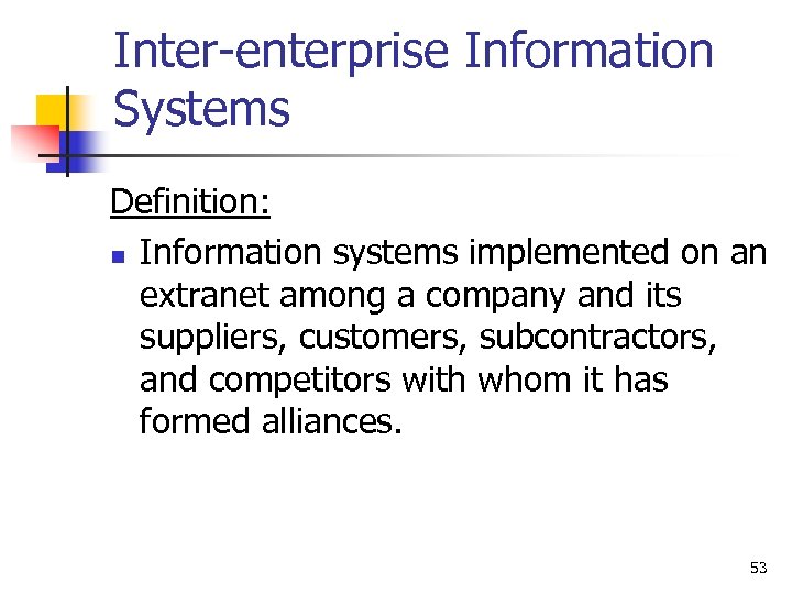 Inter-enterprise Information Systems Definition: n Information systems implemented on an extranet among a company