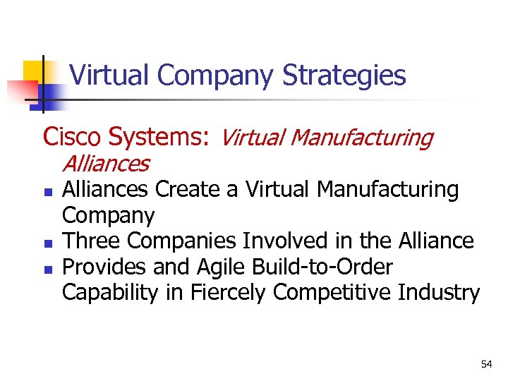 Virtual Company Strategies Cisco Systems: Virtual Manufacturing Alliances n n n Alliances Create a