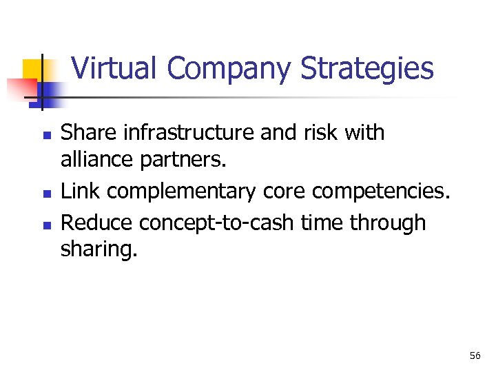 Virtual Company Strategies n n n Share infrastructure and risk with alliance partners. Link