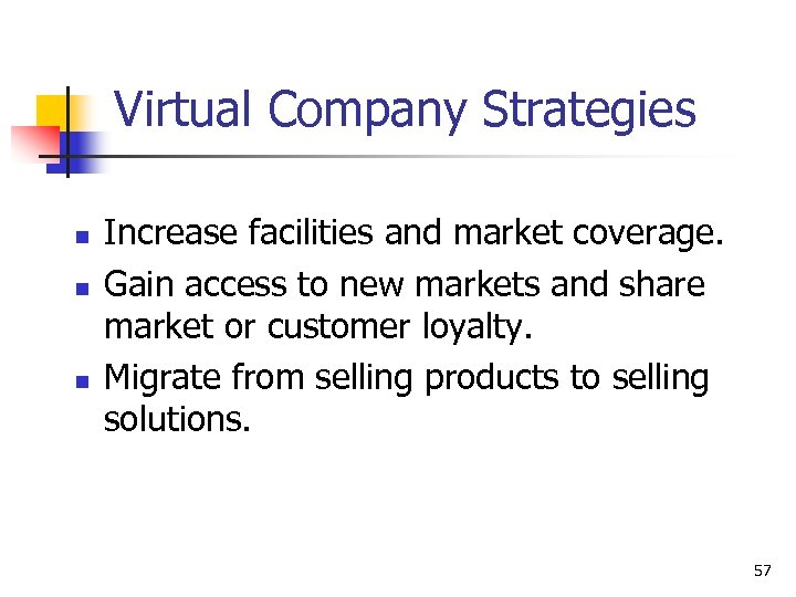 Virtual Company Strategies n n n Increase facilities and market coverage. Gain access to