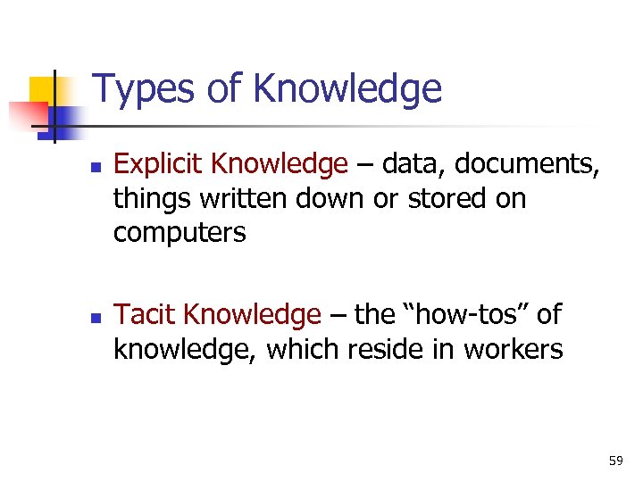 Types of Knowledge n n Explicit Knowledge – data, documents, things written down or