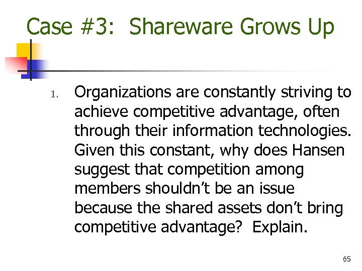 Case #3: Shareware Grows Up 1. Organizations are constantly striving to achieve competitive advantage,