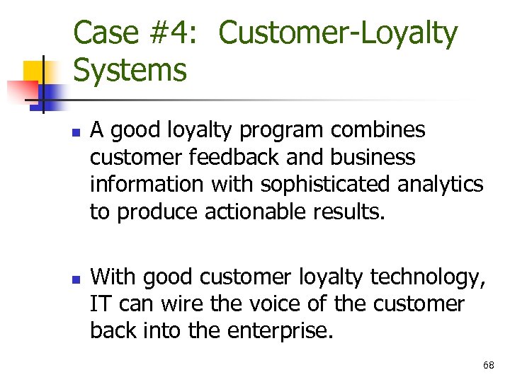 Case #4: Customer-Loyalty Systems n n A good loyalty program combines customer feedback and