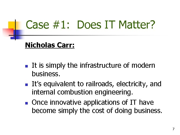 Case #1: Does IT Matter? Nicholas Carr: n n n It is simply the