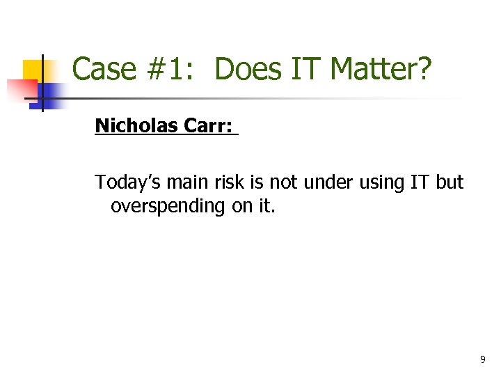 Case #1: Does IT Matter? Nicholas Carr: Today’s main risk is not under using