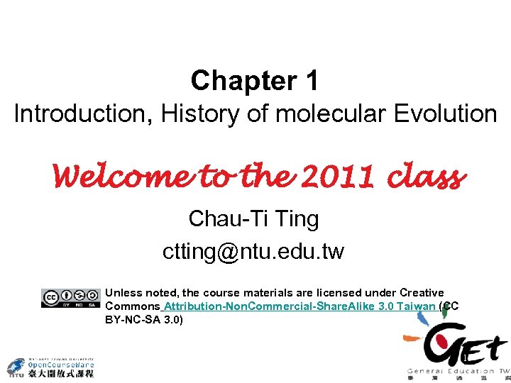 Chapter 1 Introduction, History of molecular Evolution Welcome to the 2011 class Chau-Ti Ting