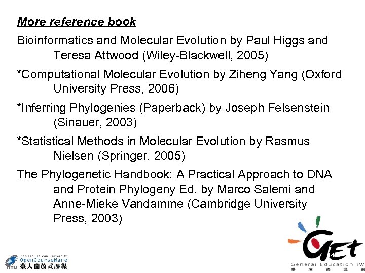 More reference book Bioinformatics and Molecular Evolution by Paul Higgs and Teresa Attwood (Wiley-Blackwell,